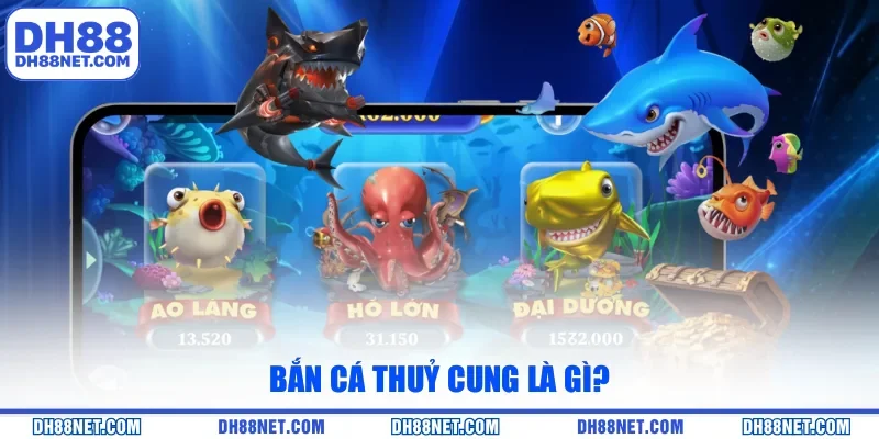 Bắn Cá Thuỷ Cung là gì?