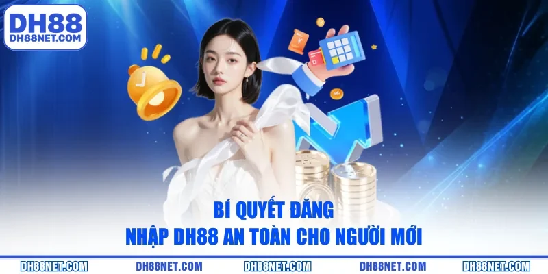 Bí quyết đăng nhập DH88 an toàn cho người mới