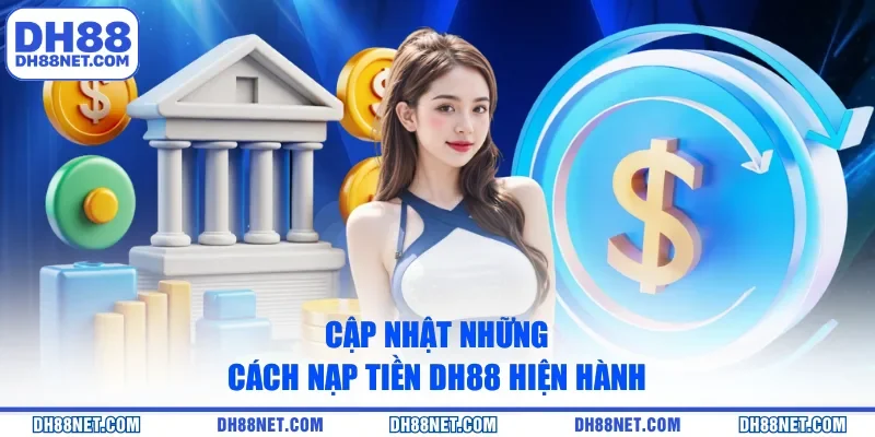 Cập nhật những cách nạp tiền DH88 hiện hành