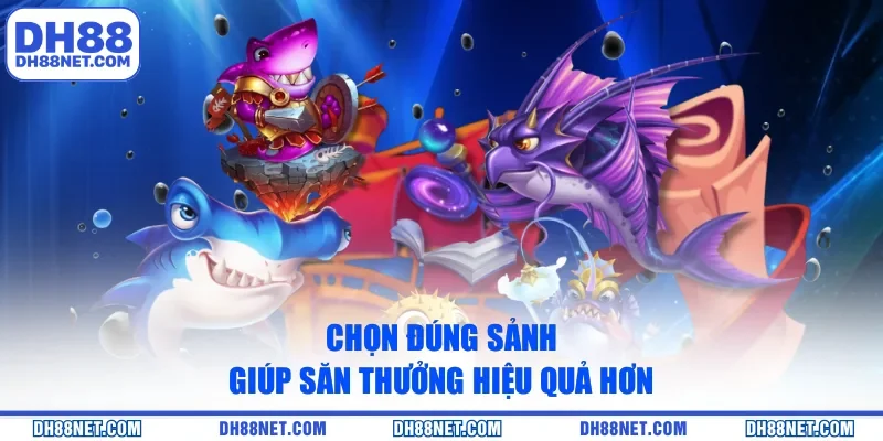 Chọn đúng sảnh giúp săn thưởng hiệu quả hơn
