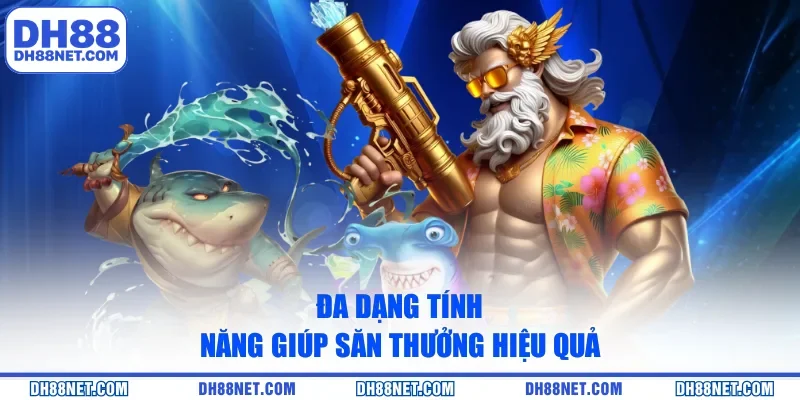 Đa dạng tính năng giúp săn thưởng hiệu quả