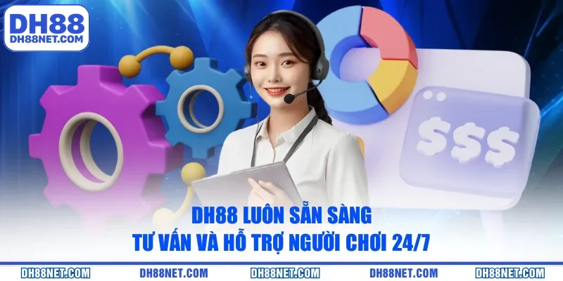 DH88 luôn sẵn sàng tư vấn và hỗ trợ người chơi 24/7