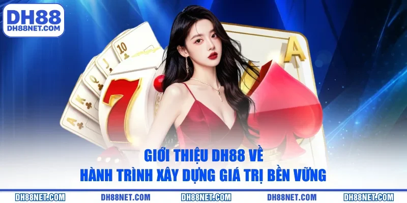 Giới thiệu DH88 về hành trình xây dựng giá trị bền vững