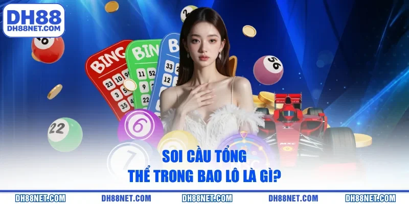 Soi cầu tổng thể trong bao lô là gì?