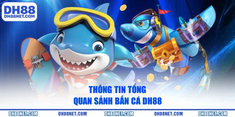 Thông tin tổng quan sảnh bắn cá DH88
