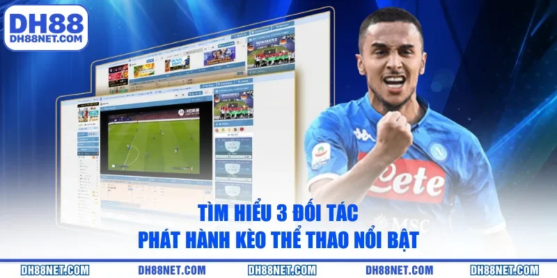 Tìm hiểu 3 đối tác phát hành kèo thể thao nổi bật