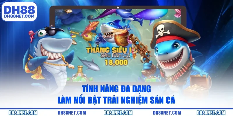 Tính năng đa dạng làm nổi bật trải nghiệm săn cá